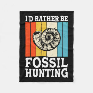 I'd Rather Be Fossil Hunting Fossils Rock Hunters Fleece Blanket