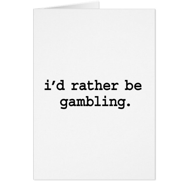i'd rather be gambling. (Front)