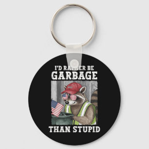 I'd Rather Be Garbage For Trump Than Stupid Trump  Keychain