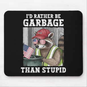 I'd Rather Be Garbage For Trump Than Stupid Trump  Mouse Pad