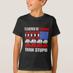 I'd Rather Be Garbage For Trump Trump In Garbage F T-Shirt