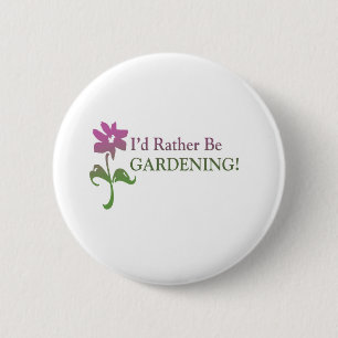 I'd Rather Be Gardening 2 Inch Round Button