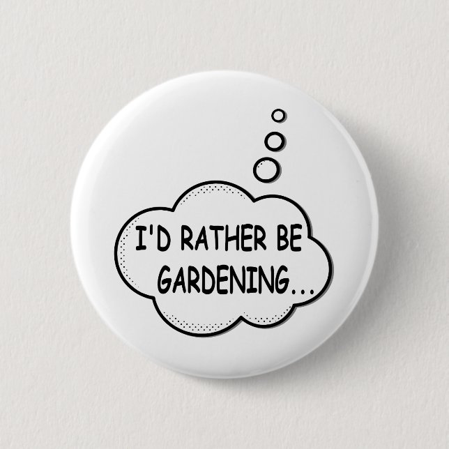 I'd Rather Be Gardening 2 Inch Round Button (Front)