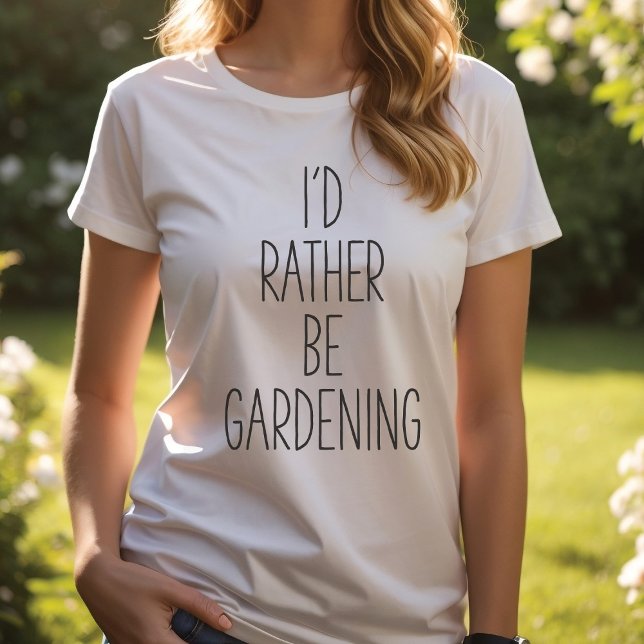 I'd Rather Be Gardening, Gardener's T-Shirt (Creator Uploaded)