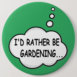 I'd Rather Be Gardening Green 6 Inch Round Button
