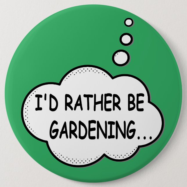 I'd Rather Be Gardening Green 6 Inch Round Button (Front)