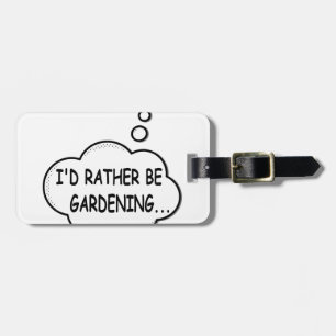 I'd Rather Be Gardening Luggage Tag
