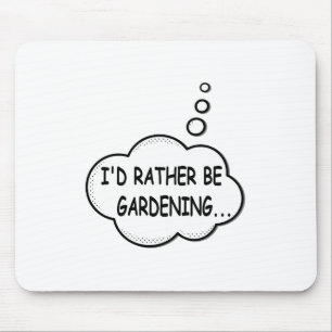 I'd Rather Be Gardening Mouse Pad