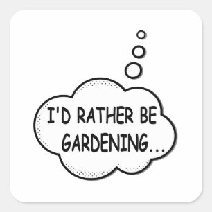 I'd Rather Be Gardening Square Sticker