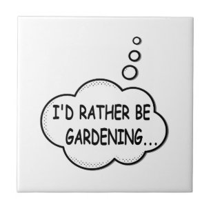 I'd Rather Be Gardening Tile