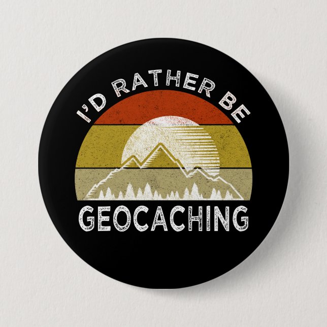 I'd Rather Be Geocaching 3 Inch Round Button (Front)
