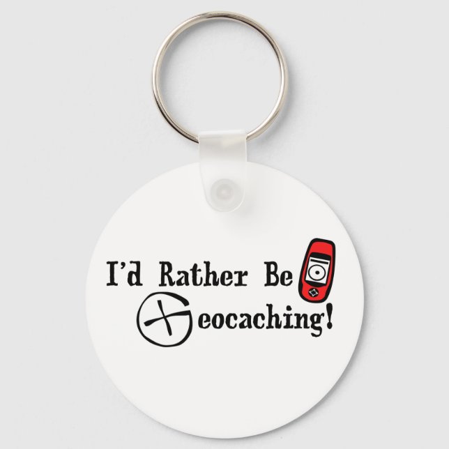 I'd Rather Be Geocaching! Keychain (Front)
