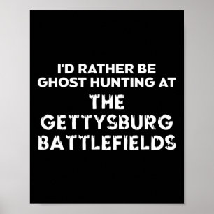 I'd Rather Be Ghost Hunting At The Gettysburg Ttle Poster