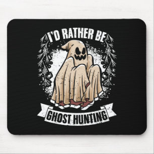 I'd Rather Be Ghost Hunting Awesome Paranormal Inv Mouse Pad