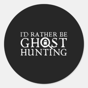I'd Rather Be Ghost Hunting  Classic Round Sticker