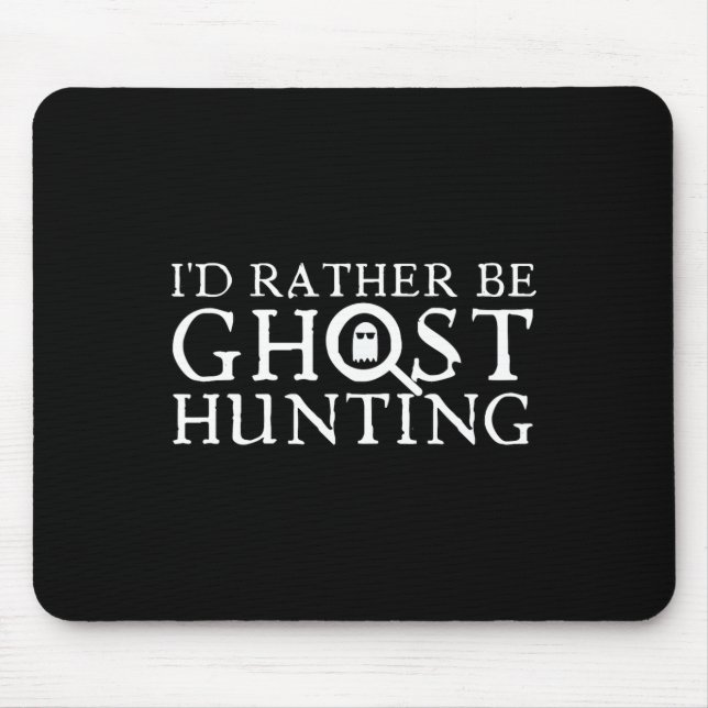 I'd Rather Be Ghost Hunting  Mouse Pad (Front)
