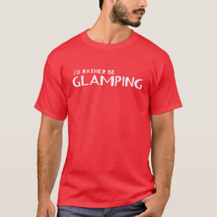 Id Rather Be Glamping Camping Glamper T-Shirt