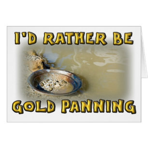 I'd Rather Be GOLD PANNING