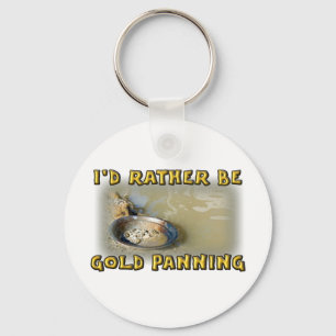 I'd Rather Be GOLD PANNING Keychain