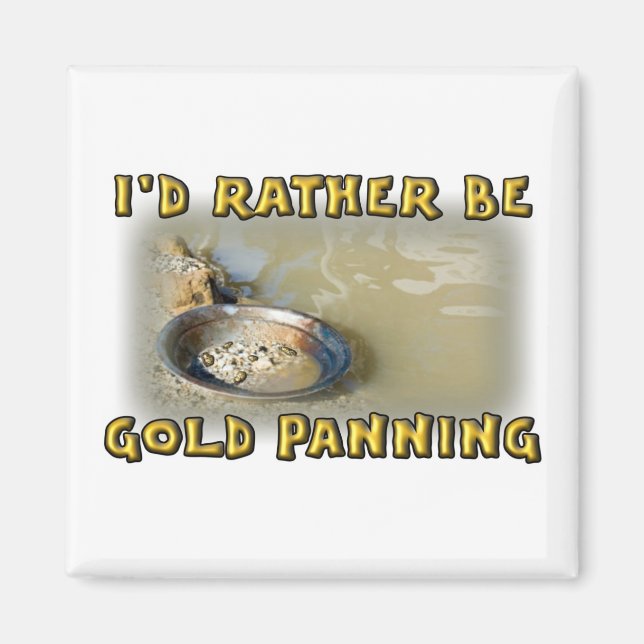 I'd Rather Be GOLD PANNING Magnet (Front)