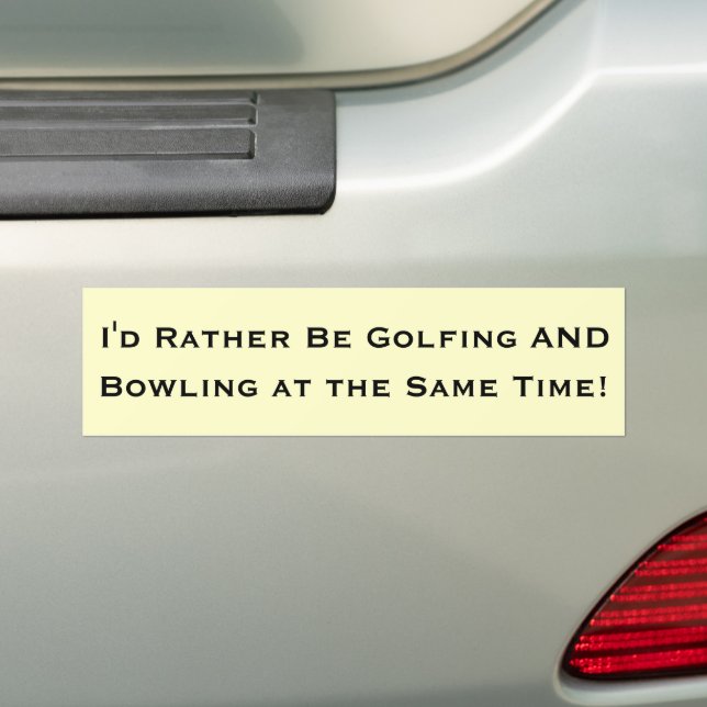 I'd Rather Be Golfing And Bowling At The Same Time Bumper Sticker (On Car)