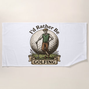 Id Rather Be Golfing  Beach Towel