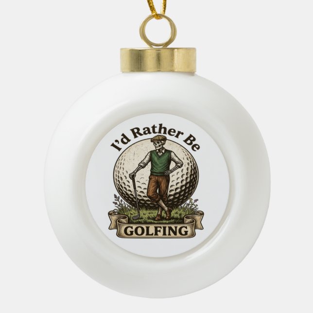 Id Rather Be Golfing  Ceramic Ball Christmas Ornament (Front)