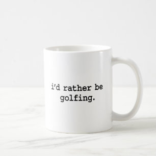 i'd rather be golfing. coffee mug