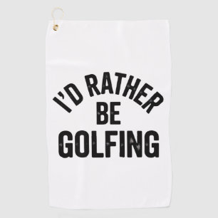 I'd Rather Be Golfing Funny Gift for Golfer Golf Towel