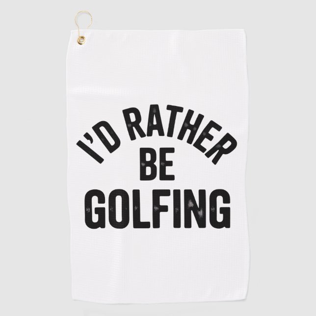 I'd Rather Be Golfing Funny Gift for Golfer Golf Towel (Front)