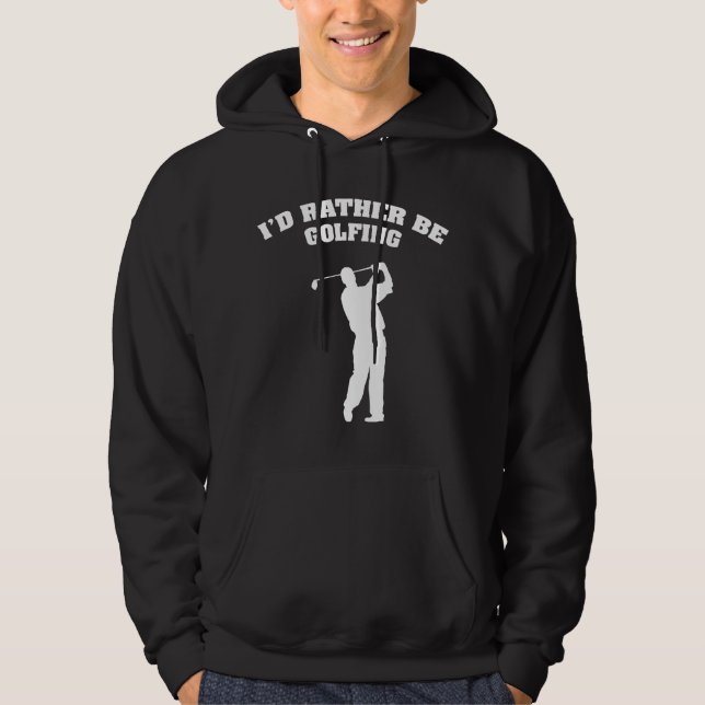 I'd Rather Be Golfing Hoodie (Front)