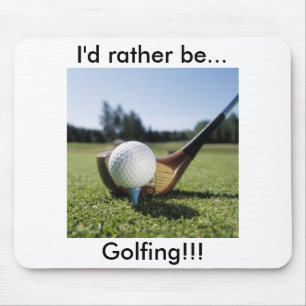 I'd rather be...Golfing!!! Mouse Pad. Pad