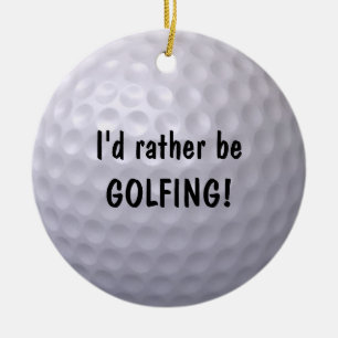 I'd rather be GOLFING ornament! Ceramic Ornament