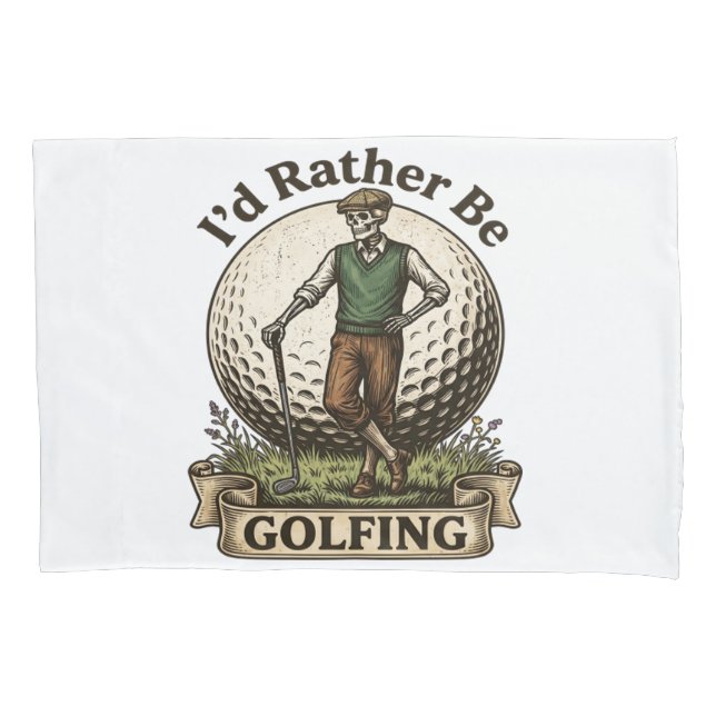 Id Rather Be Golfing  Pillowcase (Front)