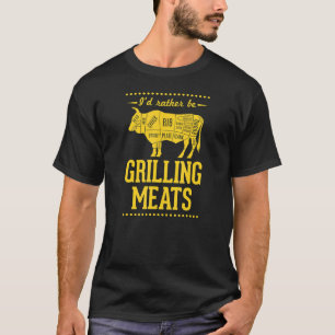I'd Rather Be Grilling Meats Beef Steak Cow Parts T-Shirt
