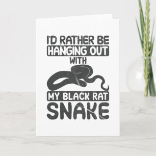 I'd rather be hanging out with my black rat snake card