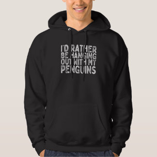 I'd Rather Be Hanging Out With My Penguins Funny S Hoodie