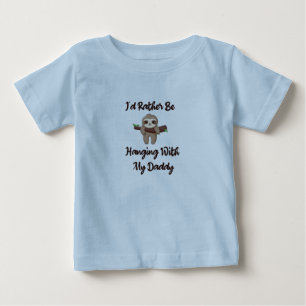 I'd Rather Be Hanging With My A Daddy baby sloth T-Shirt