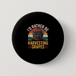 Id Rather Be Harvesting Grapes Funny Winemaker Win 2 Inch Round Button