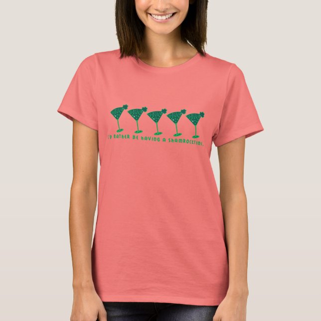I'd rather be having a shamrocktini. T-Shirt (Front)