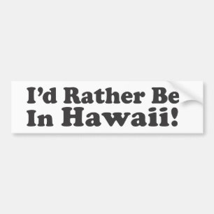 I'd Rather Be Hawaii Bumper Sticker