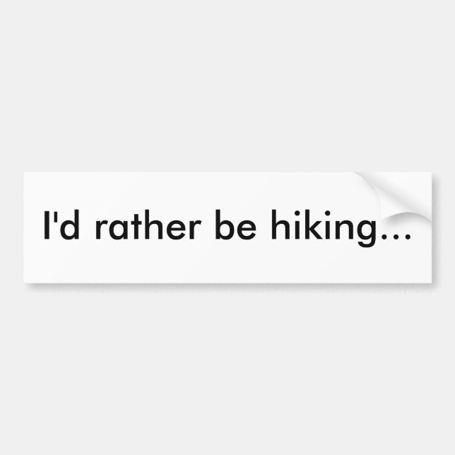 I'd rather be hiking... bumper sticker (Front)