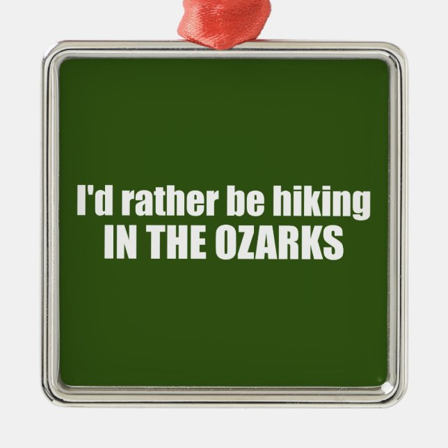  I'd Rather Be Hiking In The Ozarks Metal Ornament (Front)