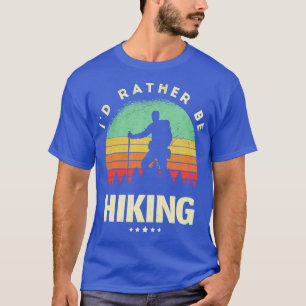 Id Rather Be Hiking T-Shirt