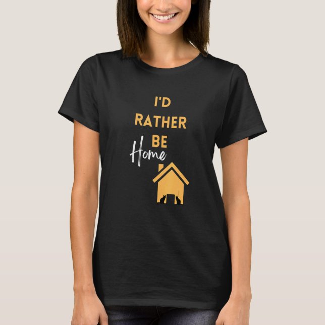 I'd Rather be Home T-Shirt (Front)