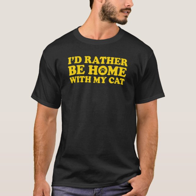 I'd Rather Be Home With My Cat 4 T-Shirt (Front)