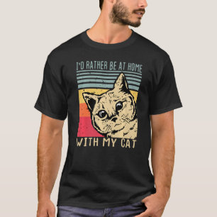 Id Rather Be Home With My Cat Cat Mom Af Cat Cat T-Shirt