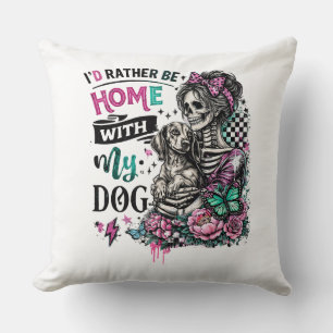 I'd Rather Be Home With My Dog Skeleton Lady Throw Pillow