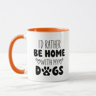 I'd Rather Be Home With My Dogs Mug