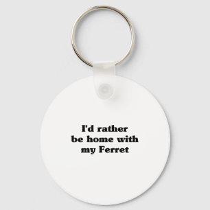 I'd Rather Be Home With My Ferret_ Funny  Keychain